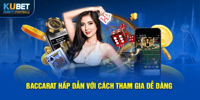 Baccarat hấp dẫn với cách tham gia dễ dàng