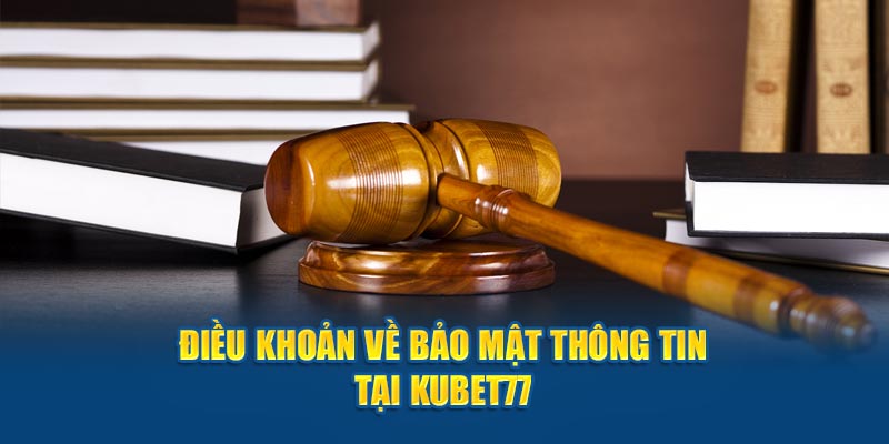 Điều khoản về bảo mật thông tin tại Kubet77