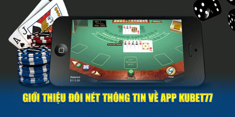 Giới thiệu đôi nét thông tin về app kubet77