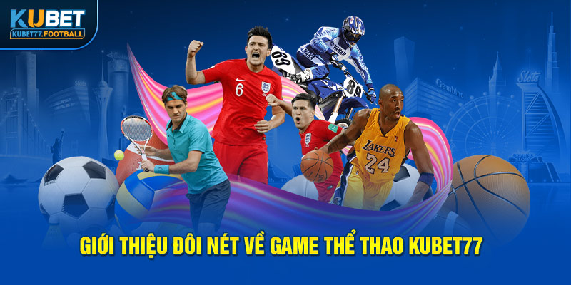 Giới thiệu đôi nét về game thể thao Kubet77