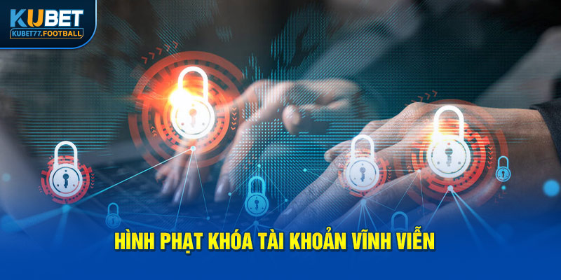 Hình phạt khóa tài khoản vĩnh viễn 