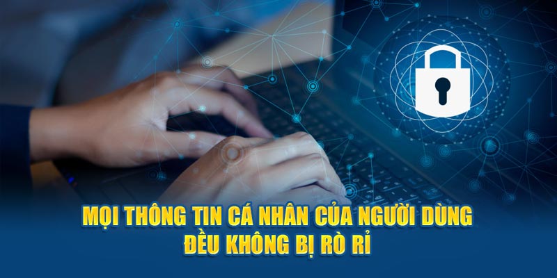 Mọi thông tin cá nhân của người dùng đều không bị rò rỉ 