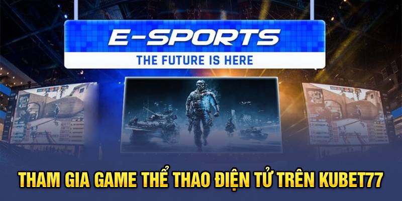 Tham gia game Thể thao điện tử trên Kubet77