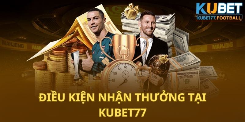 Điều kiện nhận thưởng tại Kubet77 newbie nên biết