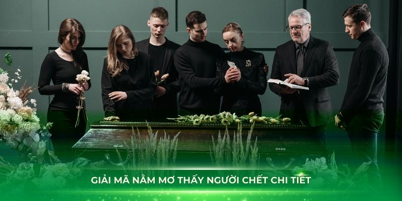 Giải mã nằm mơ thấy người chết chi tiết