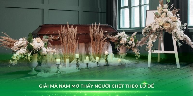 Giải mã nằm mơ thấy người chết theo lô đề