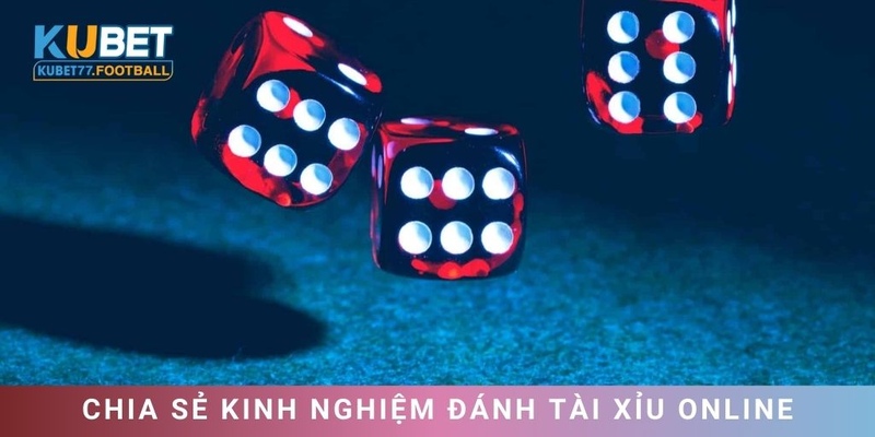 Kinh nghiệm đánh tài xỉu hay cho tân thủ