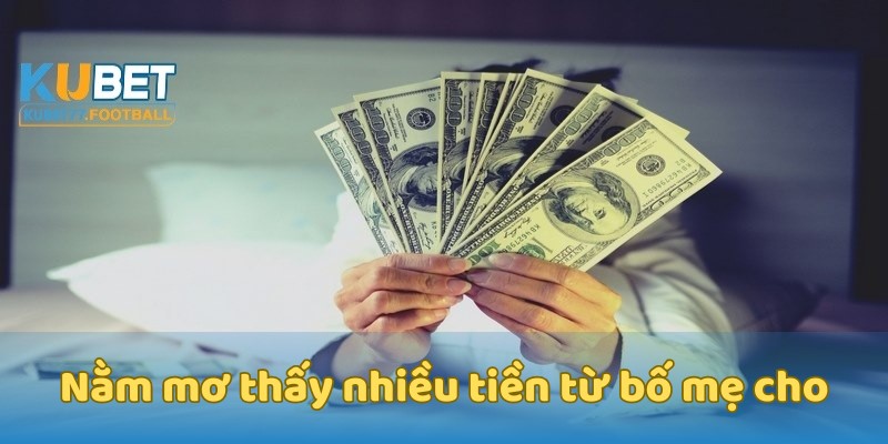 Nằm mơ thấy nhiều tiền từ bố mẹ cho