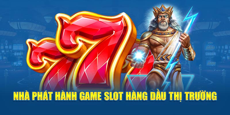 Nhà phát hành game slot hàng dầu thị trường 