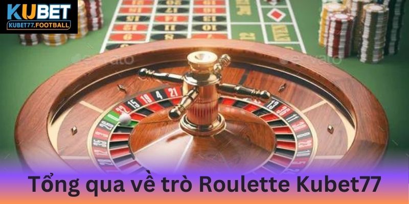 Tổng quan về trò Roulette Kubet77