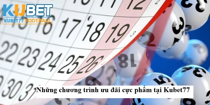 Những chương trình ưu đãi cực phẩm tại Kubet77