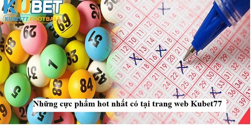 Những cực phẩm hot nhất có tại trang web Kubet77