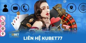 Liên Hệ Kubet77 - Hướng Dẫn Kết Nối Nhanh Chóng, Đa Kênh