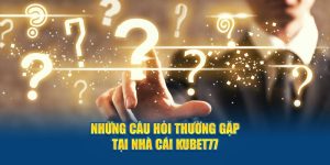 Những Câu Hỏi Thường Gặp Tại Nhà Cái Kubet77