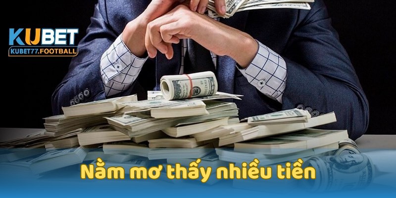 Nằm mơ thấy nhiều tiền điềm báo gì? Giải mã đánh đề tại Kubet77