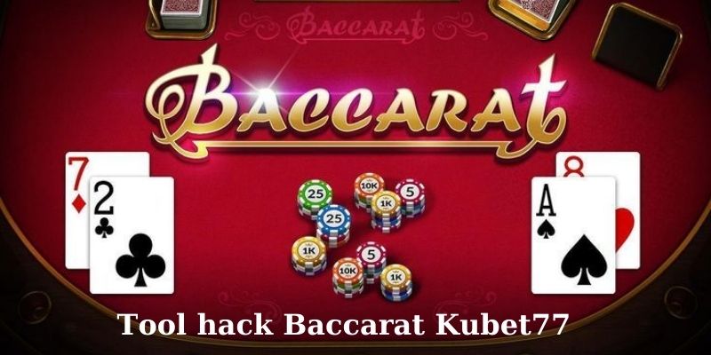 Tool Hack Baccarat Kubet77 - Có Nên Sử Dụng Hay Không?